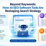 Beyond Keywords: How AI SEO Software Tools Are Reshaping Search Strategy